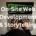 On-Site Web Development & Storytelling